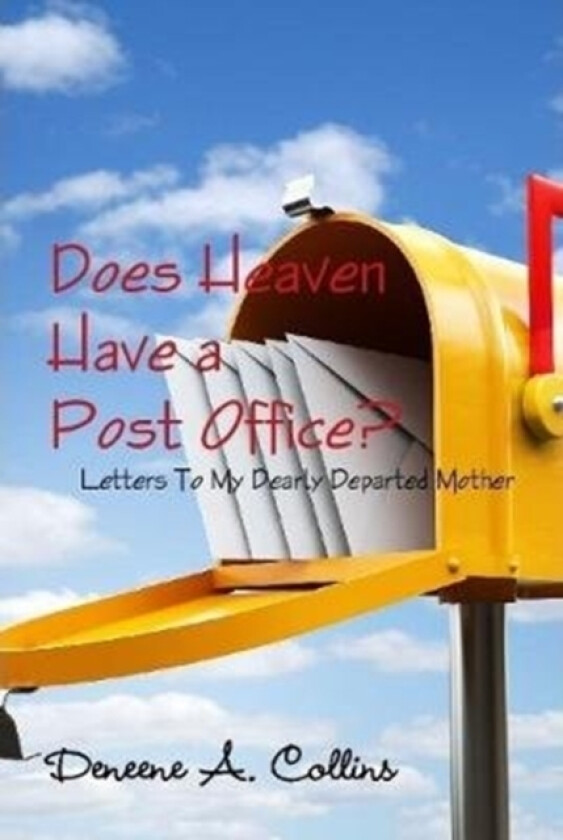 Does Heaven Have a Post Office? Letters To My Dearly Departed Mother av Deneene A. Collins (Hardcover)