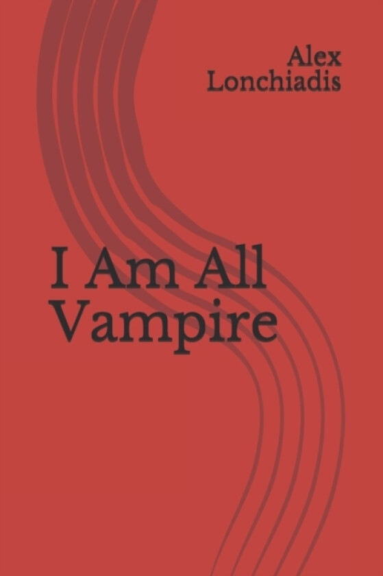 I Am All Vampire av Alex Lonchiadis (Paperback)