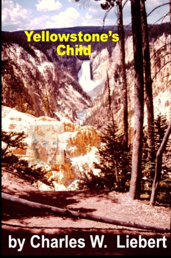 Yellowstone's Child av Charles W Liebert (Paperback)