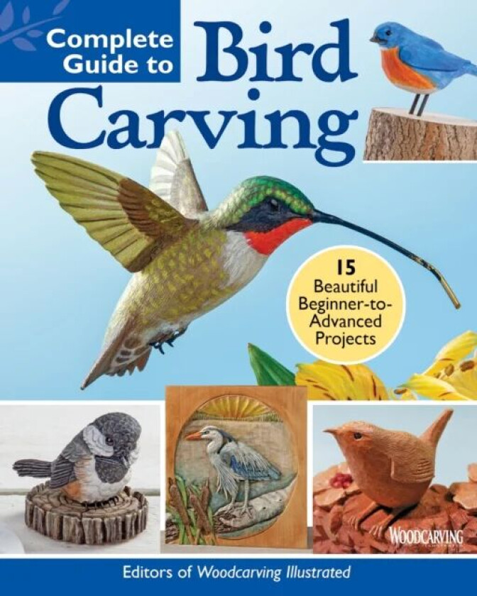 Complete Guide to Bird Carving av Editors of Woodcarving Illustrated