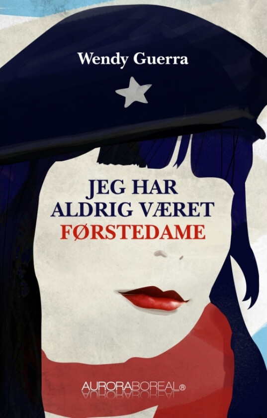 Jeg har aldri vært førstedame | Wendy Guerra | Språk: Dansk