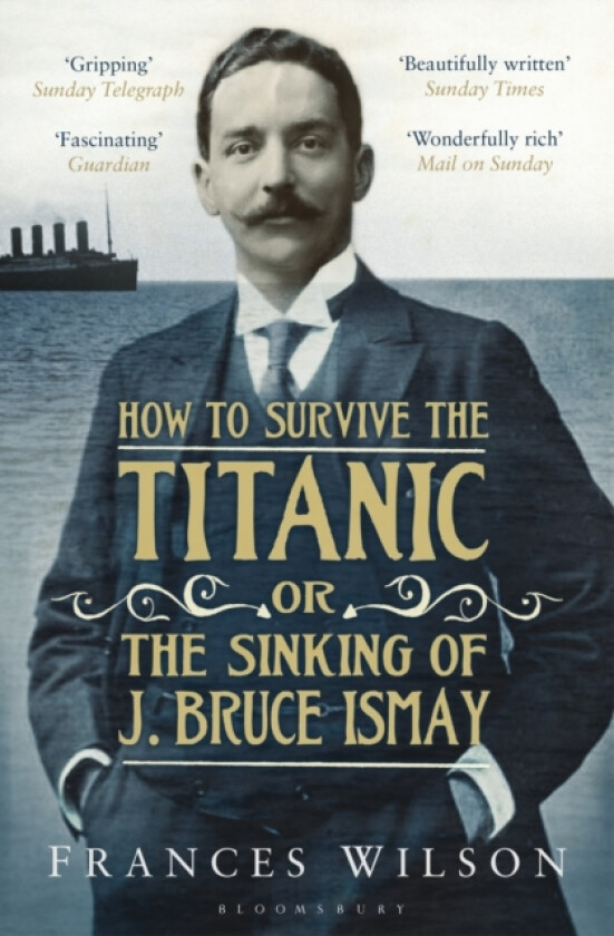 How to Survive the Titanic or The Sinking of J. Bruce Ismay av Frances Wilson (Paperback)