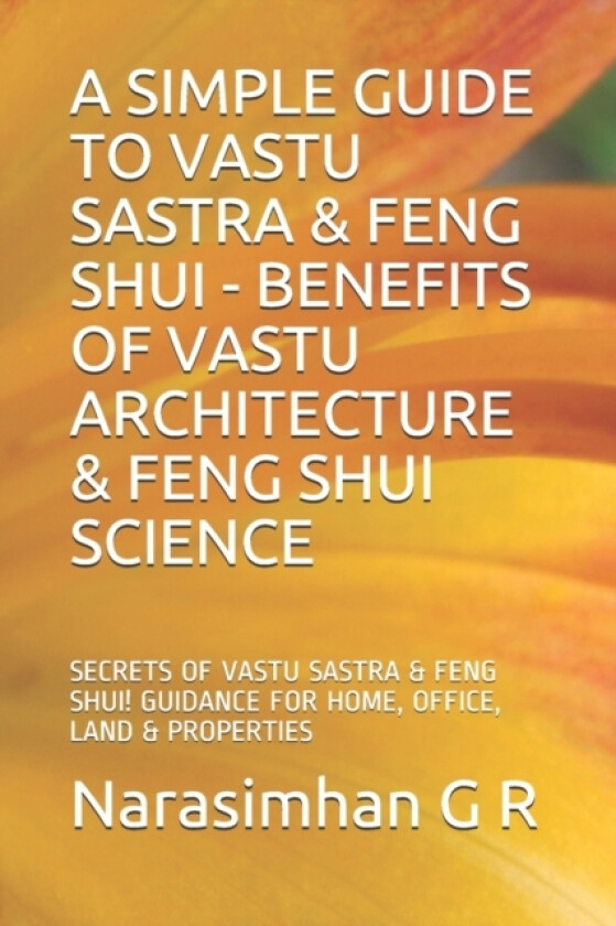 A Simple Guide to Vastu Sastra & Feng Shui - Benefits of Vastu Architecture & Feng Shui Science. av Narasimhan G R (Paperback)