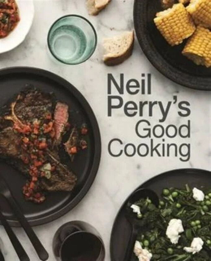 Neil Perry's Good Cooking av Neil Perry