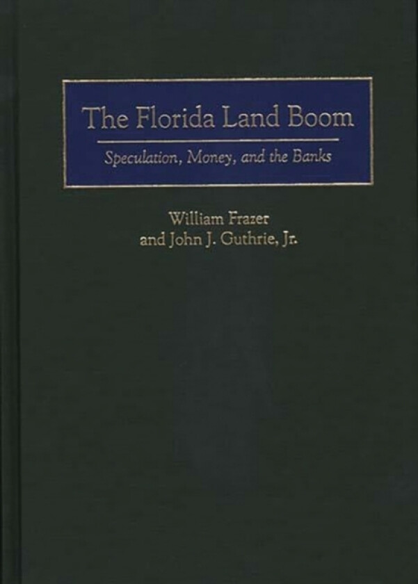 The Florida Land Boom av William Frazer, John J.Guthrie Jr. (Hardcover)