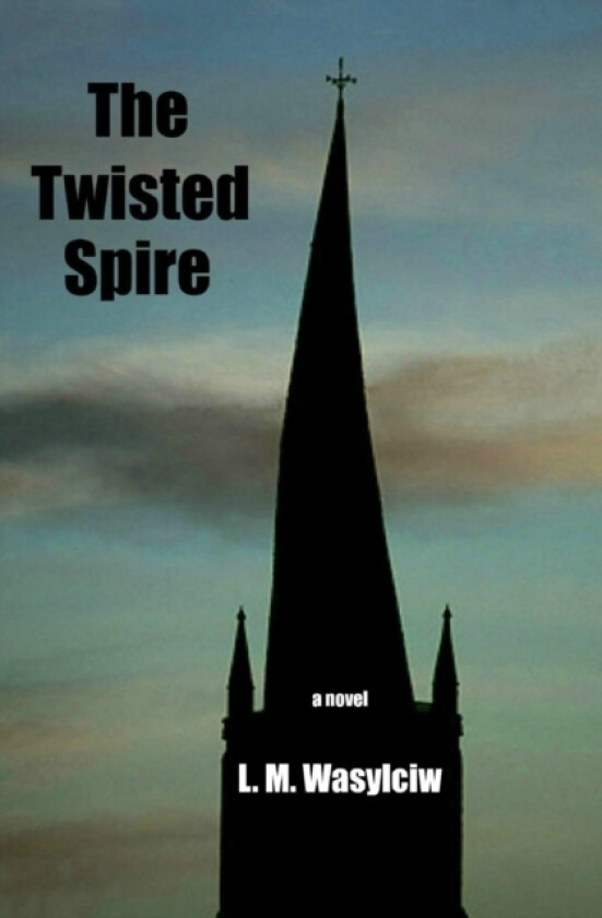The Twisted Spire av L M Wasylciw (Paperback)