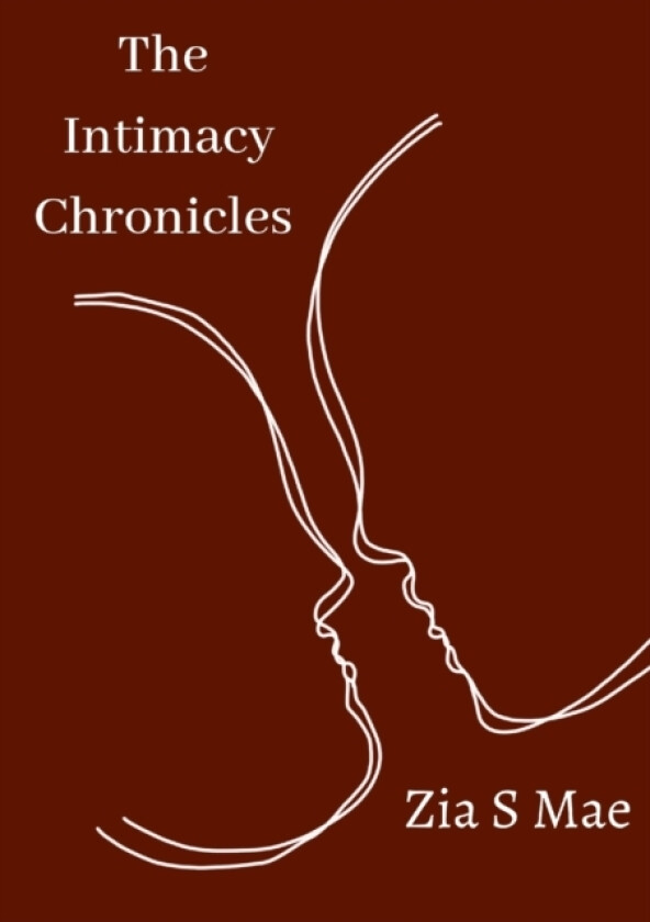 The Intimacy Chronicles av Zia S Mae (Paperback)