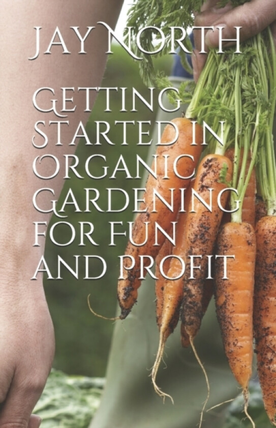 Getting Started in Organic Gardening for Fun and Profit av Jay North (Paperback)