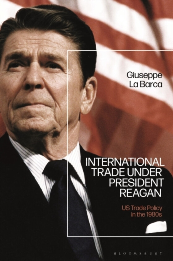 International Trade under President Reagan av Giuseppe La Barca (Paperback)