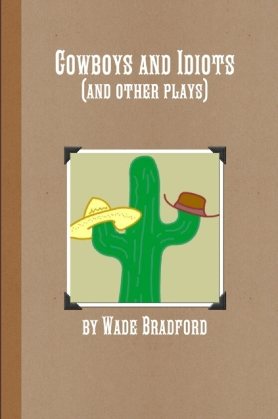 Cowboys and Idiots (and Other Plays) av Wade Bradford (Paperback)