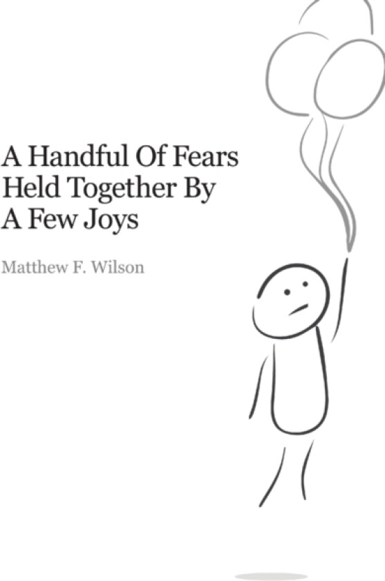 A Handful of Fears Held Together by a Few Joys av Matthew Wilson (Paperback)