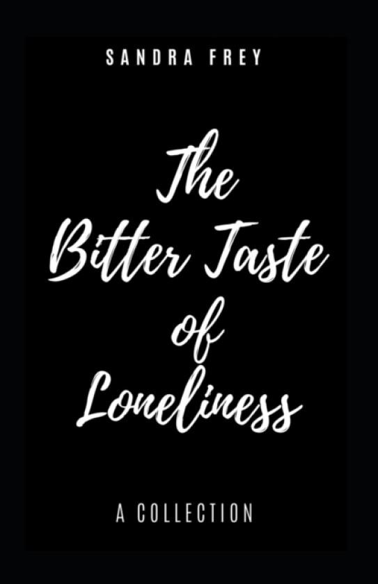 The Bitter Taste of Loneliness av Sandra Frey (Paperback)