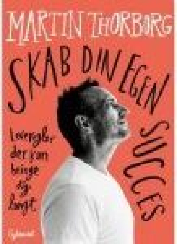 Skab din egen succes Martin Thorborg Språk: Dansk