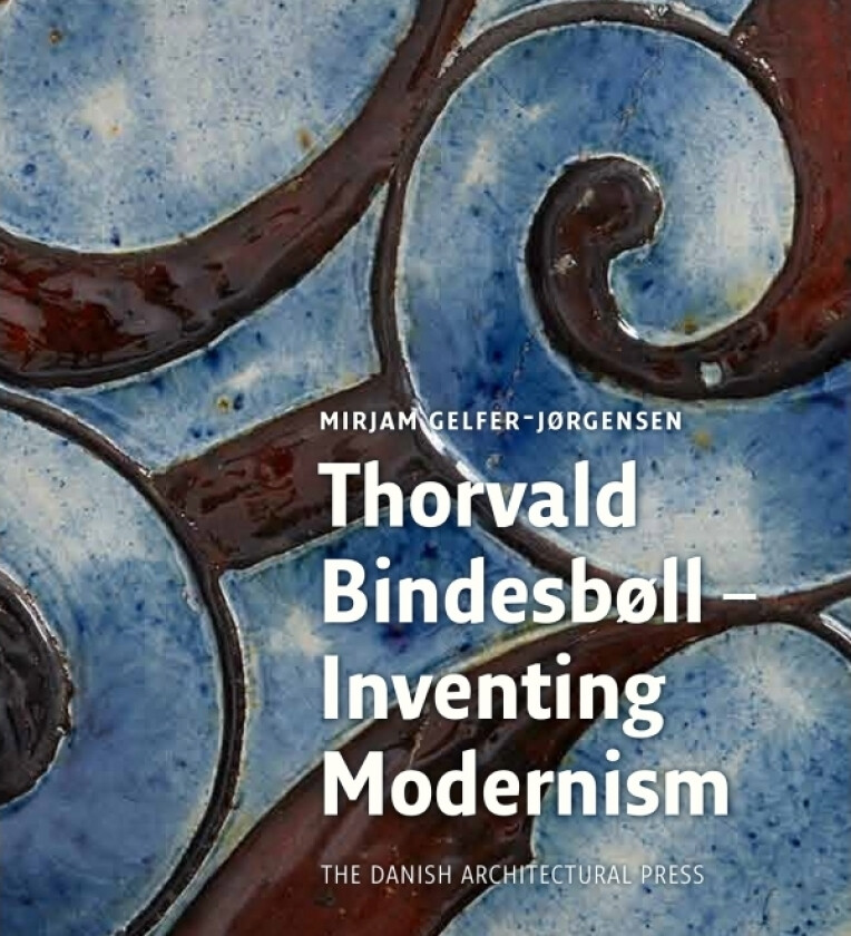 Thorvald Bindesbøll - Inventing Modernity | Språk: Engelsk
