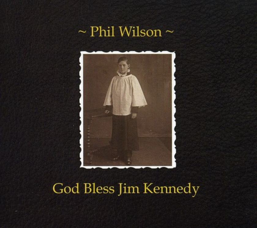 Phil Wilson God Bless Jim Kennedy CD