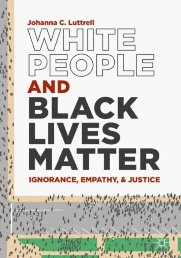 White People and Black Lives Matter av Johanna C. Luttrell