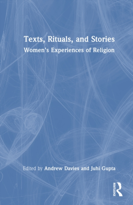 Texts, Rituals, and Stories Women’s Experiences of Religion