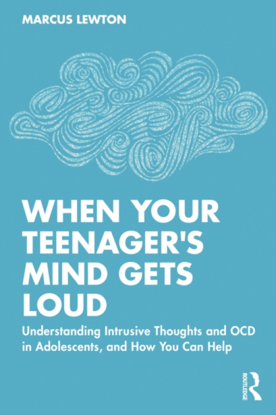 When Your Teenager's Mind Gets Loud Understanding Intrusive Thoughts and OCD in Adolescents, and How You Can Help
