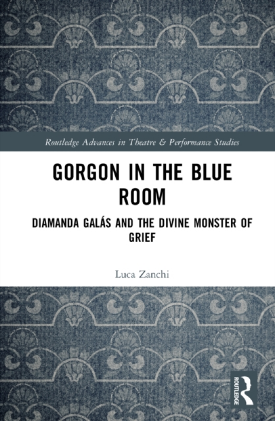 Gorgon in the Blue Room Diamanda Galas and the Divine Monster of Grief