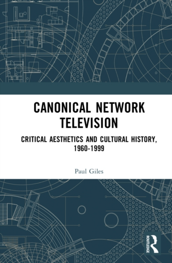 Canonical Network Television Critical Aesthetics and Cultural History, 19601999