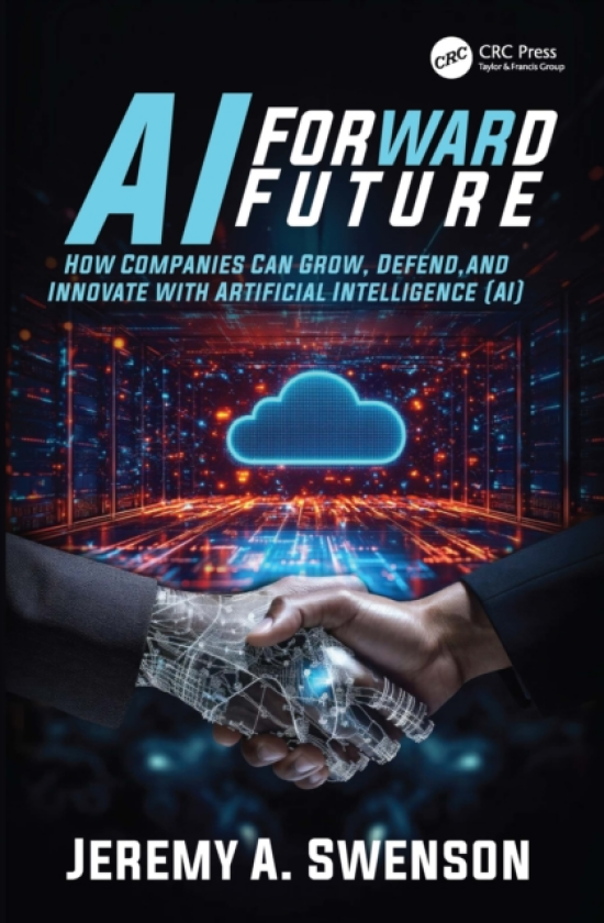 AI Forward Future How Companies Can Grow, Defend, and Innovate with Artificial Intelligence (AI)