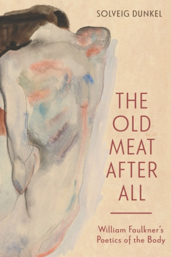 The Old Meat After All William Faulkner’s Poetics of the Body