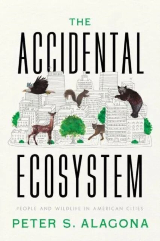 The Accidental Ecosystem av Peter S. Alagona