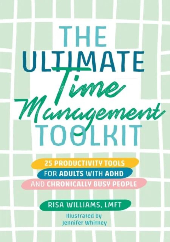 The Ultimate Time Management Toolkit av Risa Williams