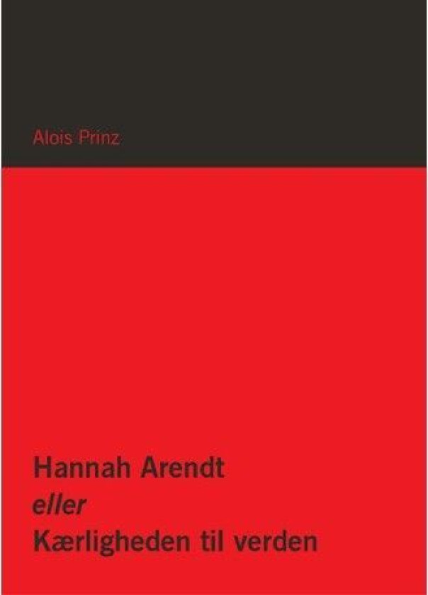 Hannah Arendt eller Kjærligheten til verden | Alois Prinz | Språk: Dansk