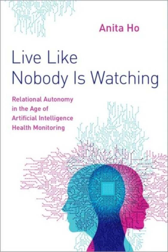 Live Like Nobody Is Watching av Anita (Clinical Associate Professor at the Centre for Applied Ethics Clinical Associate Professor at the Centre for Ap