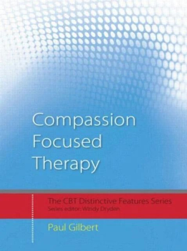 Compassion Focused Therapy av Paul (Professor of Clinical Psychology at the University of Derby UK.) Gilbert