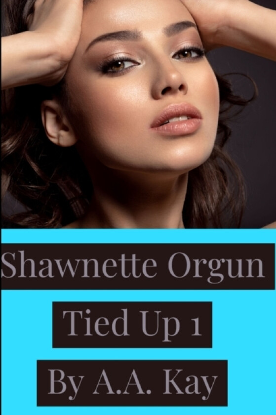 Shawnette Orgun Tied Up 1 av A.A. Kay (Paperback)