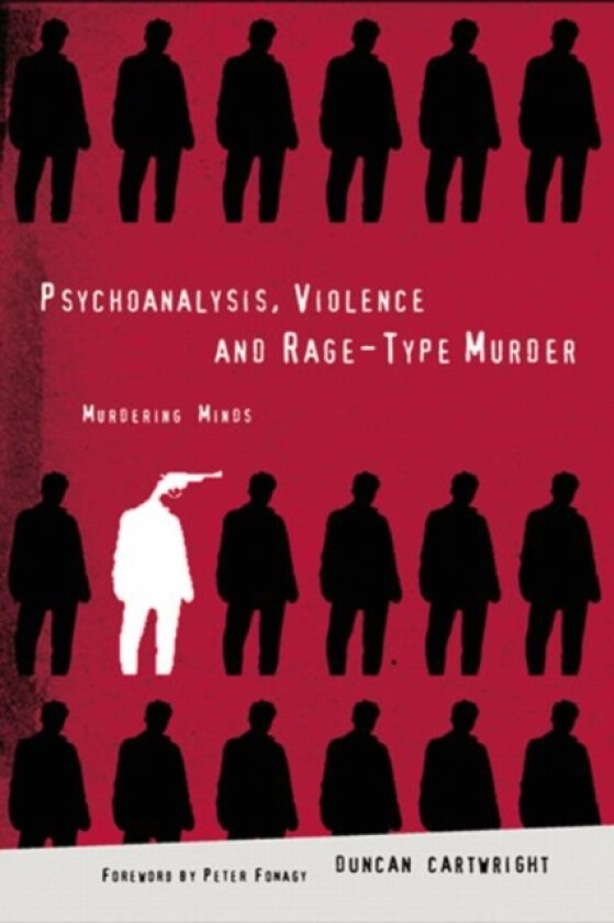 Psychoanalysis, Violence and Rage-Type Murder av Duncan Cartwright (Hardcover)