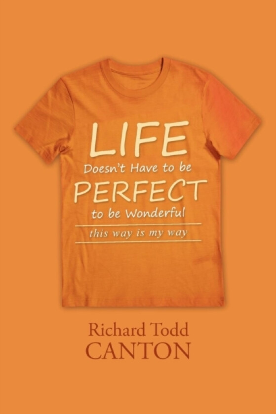 Life Doesn't Have to be Perfect to be Wonderful av Richard Todd Canton (Paperback)