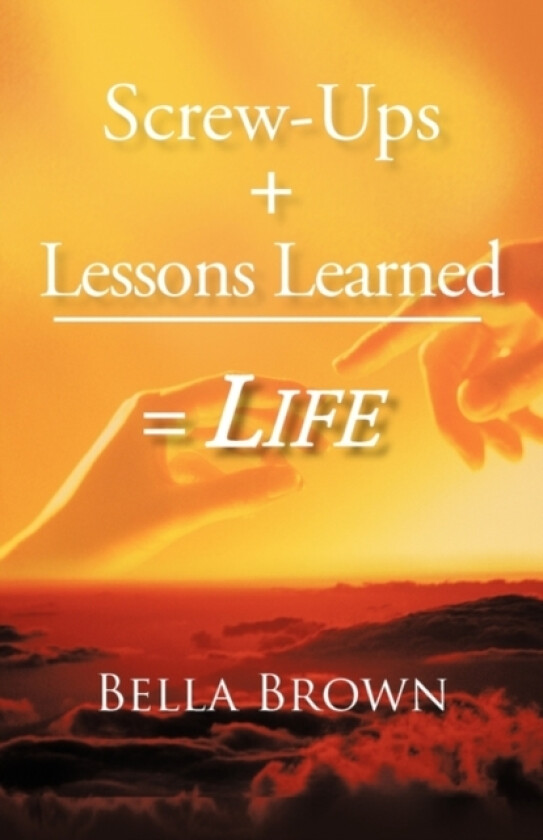 Screw-Ups + Lessons Learned = Life av Bella Brown (Paperback)
