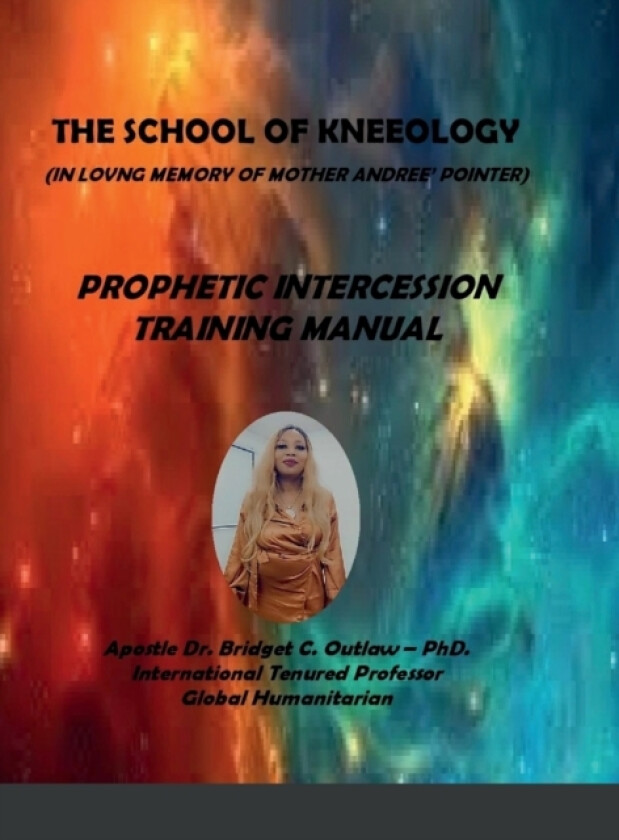 Prophetic Intercession - The School of Kneeology av Dr Apostle Bridget Outlaw (Hardcover)