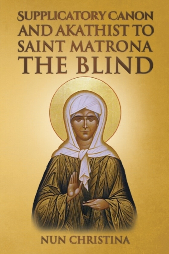 Supplicatory Canon and Akathist to Saint Matrona the Blind av Nun Christina, Anna Skoubourdis (Paperback)