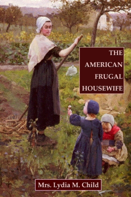 The American Frugal Housewife av Lydia M. Child (Paperback)