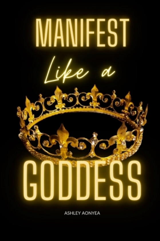 Manifest Like a GODDESS av Ashley Aonyea (Paperback)