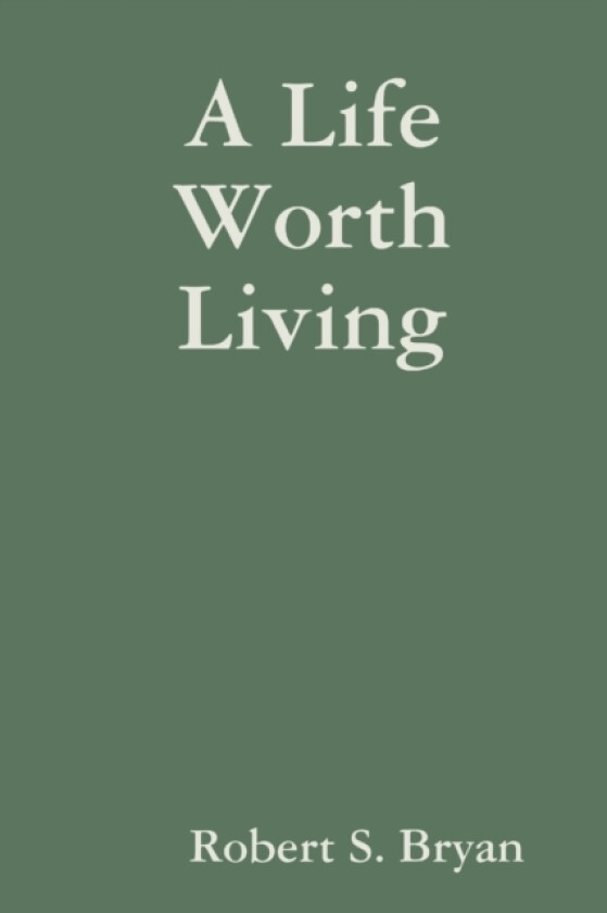 A Life Worth Living av Robert S. Bryan (Paperback)