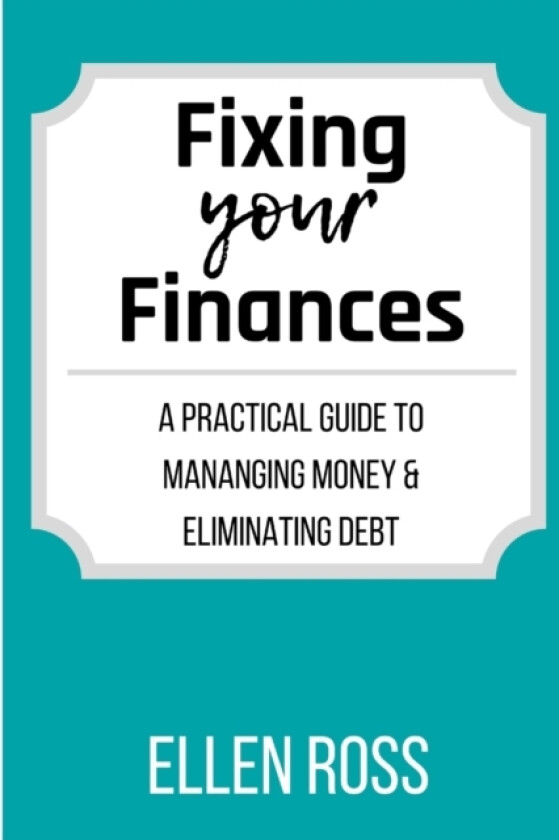 Fixing Your Finances: A Practical Guide to Managing Money and Eliminating Debt av Ellen Ross (Paperback)