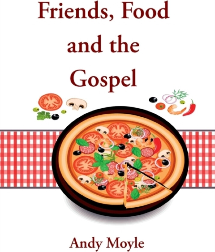 Friends, Food and the Gospel av Andy Moyle (Paperback)