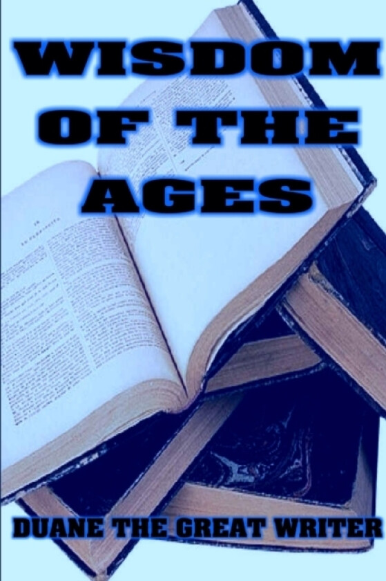 Wisdom of the Ages av Duane The Great Writer (Paperback)