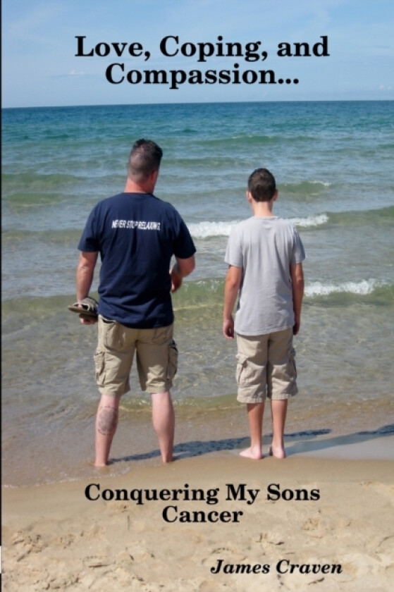 Love, Coping, and Compassion...Conquering My Sons Cancer av James Craven (Paperback)