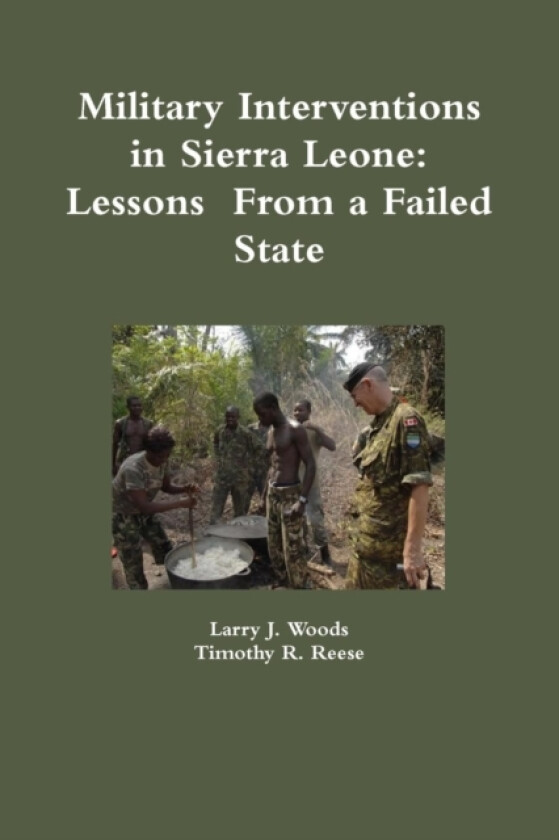 Military Interventions in Sierra Leone: Lessons From a Failed State av Larry J. Woods, Timothy R. Reese (Paperback)