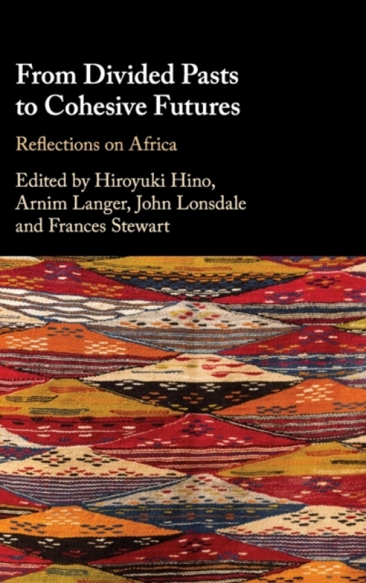From Divided Pasts to Cohesive Futures av Hiroyuki Hino, Arnim Langer, John Lonsdale (Hardcover)