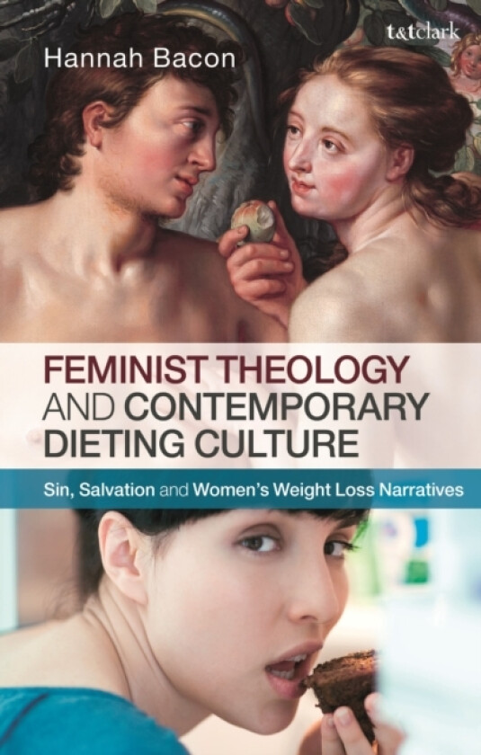Feminist Theology and Contemporary Dieting Culture av Hannah Bacon (Hardcover)