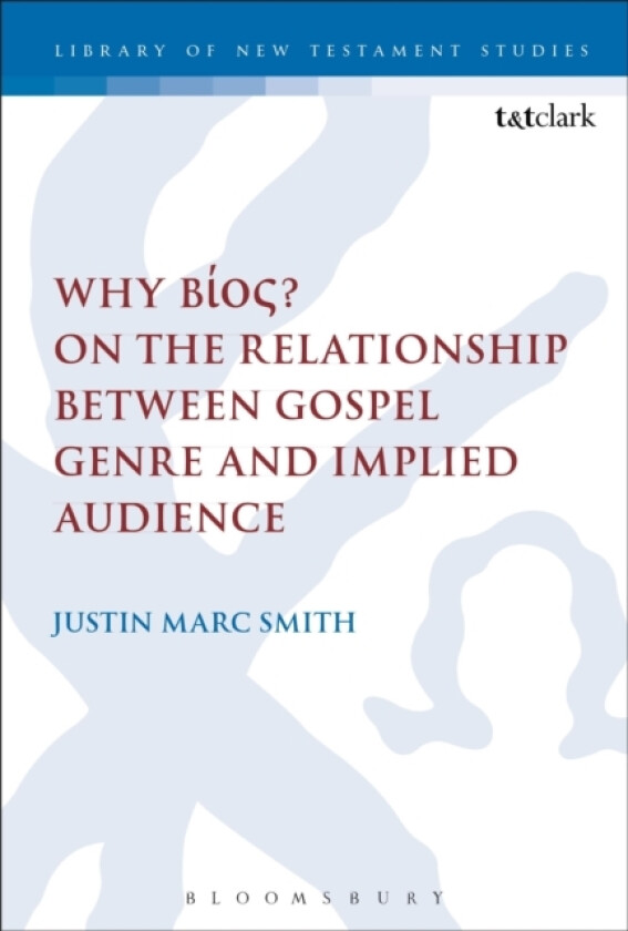 Why Bios? On the Relationship Between Gospel Genre and Implied Audience av Dr Justin Marc Smith (Hardcover)