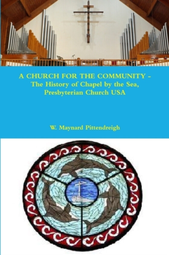 A CHURCH FOR THE COMMUNITY - The History of Chapel by the Sea, Presbyterian Church USA av W.Maynard Pittendreigh (Paperback)