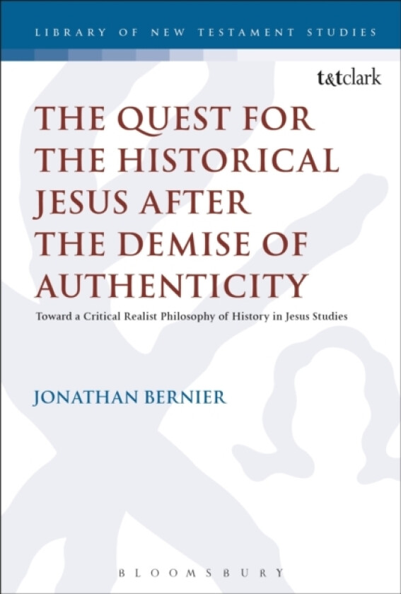 The Quest for the Historical Jesus after the Demise of Authenticity av Dr Jonathan Bernier (Hardcover)